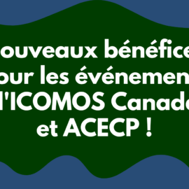 Nouveaux bénéfices pour les événements d’ICOMOS Canada et de l’ACECP !