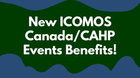 New ICOMOS Canada and CAHP Events Benefits!